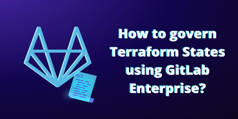 how-to-govern-terraform-states-using-gitlab-enterprise?