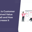 what-is-customer-perceived-value-in-saas-and-how-to-improve-it