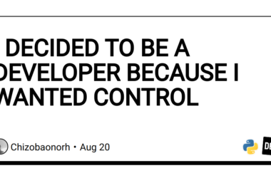 i-decided-to-be-a-developer-because-i-wanted-control