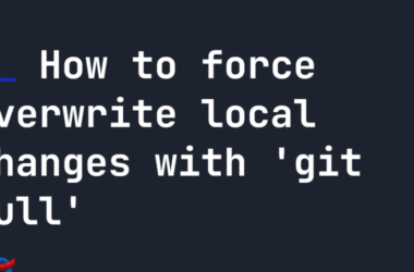 how-to-force-overwrite-local-changes-with-‘git-pull’