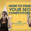 how-to-find-your-real-seo-competitors-—-whiteboard-friday