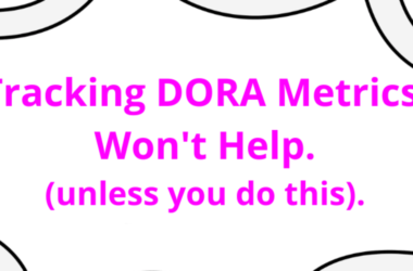 tracking-dora-metrics-won’t-help-you-(unless-you-do-this).