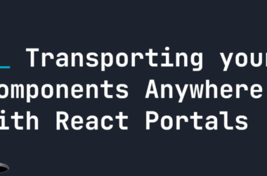 transporting-your-components-anywhere-with-react-portals