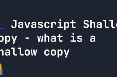 javascript-shallow-copy-–-what-is-a-shallow-copy?