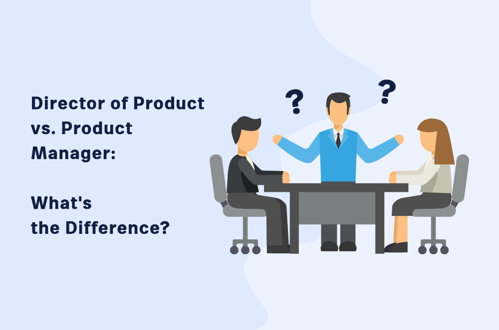 director-of-product-vs.-product-manager:-what’s-the-difference?