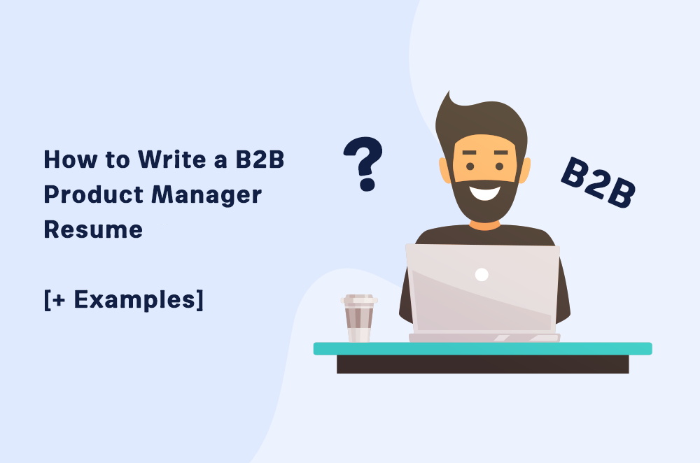 how-to-write-a-b2b-product-manager-resume-[+-examples]