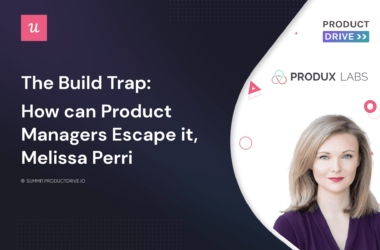 the-build-trap:-how-can-product-managers-escape-it-by-melissa-perri