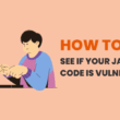 how-to-see-if-your-javascript-code-is-vulnerable?