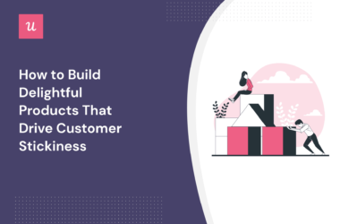how-to-build-delightful-products-that-drive-customer-stickiness