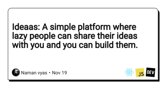ideaas:-a-simple-platform-where-lazy-people-can-share-their-ideas-with-you-and-you-can-build-them.