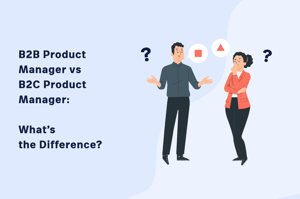 b2b-product-manager-vs-b2c-product-manager:-what’s-the-difference?