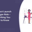 product-launch-manager-role-–-everything-you-need-to-know