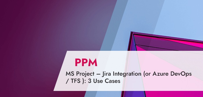 ms-project-–-jira-integration-(or-azure-devops-/-tfs-):-3-use-cases