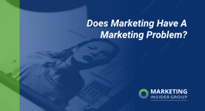 does-marketing-have-a-marketing-problem?