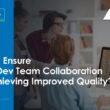 how-to-ensure-qa-&-dev-team-collaboration-for-achieving-improved-quality?