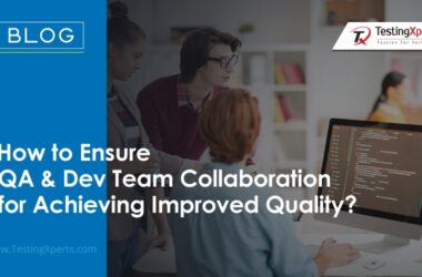 how-to-ensure-qa-&-dev-team-collaboration-for-achieving-improved-quality?
