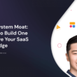 how-today’s-top-saas-companies-build-an-ecosystem-moat-by-austin-yang,-product-drive-2022