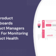 key-product-dashboards-product-managers-need-for-monitoring-product-health