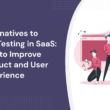 alternatives-to-a/b-testing-in-saas:-how-to-improve-product-and-user-experience