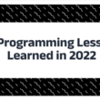 22-programming-lessons-learned-in-2022