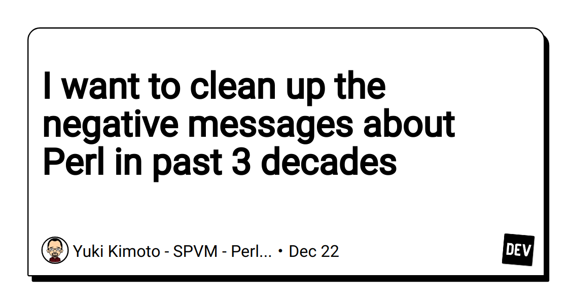 i-want-to-clean-up-the-negative-messages-about-perl-in-past-3-decades