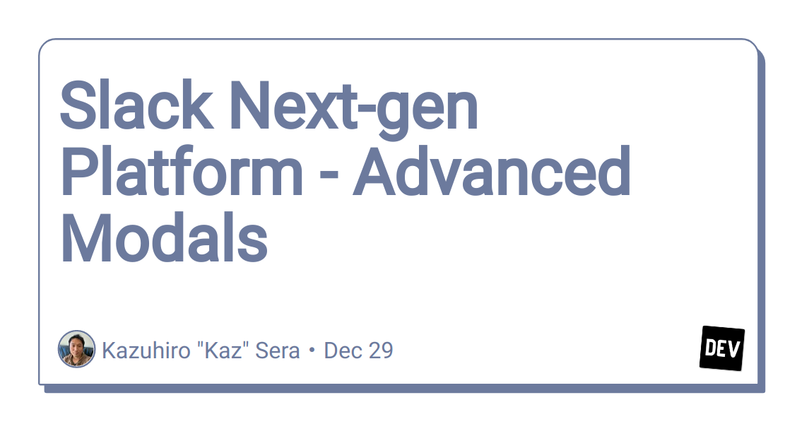 slack-next-gen-platform-–-advanced-modals