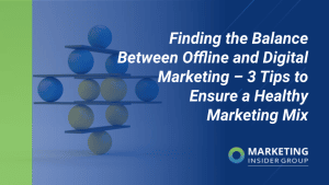 finding-the-balance-between-offline-&-digital-marketing-–-3-tips-to-ensure-a-healthy-marketing-mix