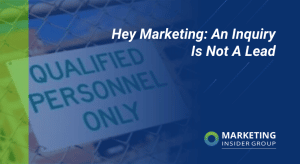 hey-marketing:-an-inquiry-is-not-a-lead