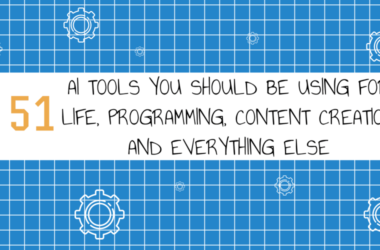 51-ai-tools-you-should-be-using-for-life,-programming,-content-creation-and-everything-else