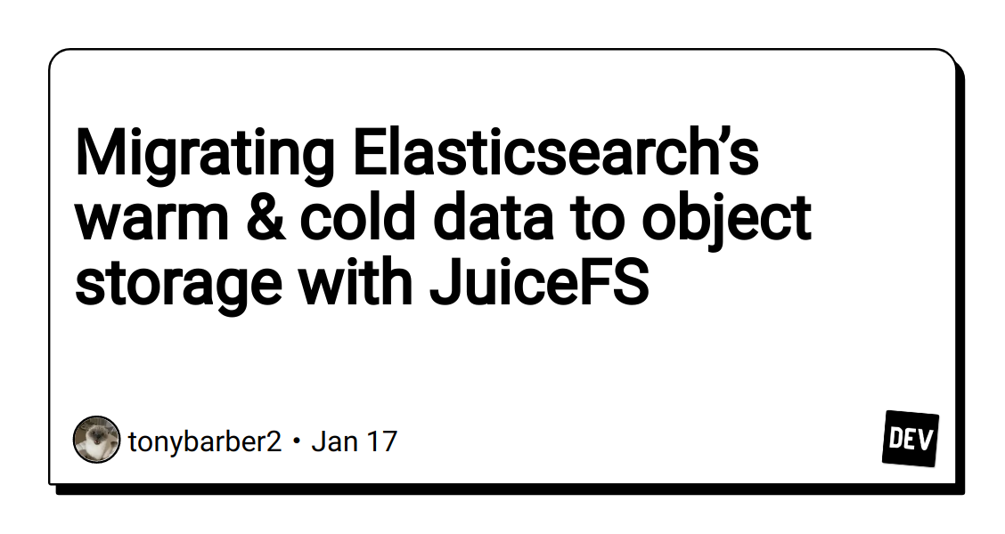 migrating-elasticsearch’s-warm-&-cold-data-to-object-storage-with-juicefs