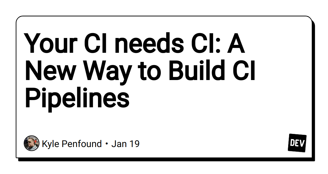 your-ci-needs-ci:-a-new-way-to-build-ci-pipelines