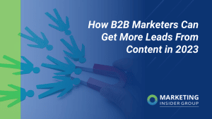 how-b2b-marketers-can-get-more-leads-from-content-in-2023