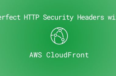 deliver-perfect-http-security-headers-with-aws-cloudfront
