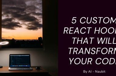 5-custom-react-hooks-that-will-transform-your code-