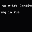 v-show-vs-v-if:-conditional-rendering-in-vue
