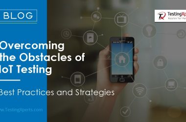 overcoming-the-obstacles-of-iot-testing:-best-practices-and-strategies