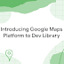 navigating-new-routes,-places-and-distance:-introducing-google-maps-platform-to-dev-library