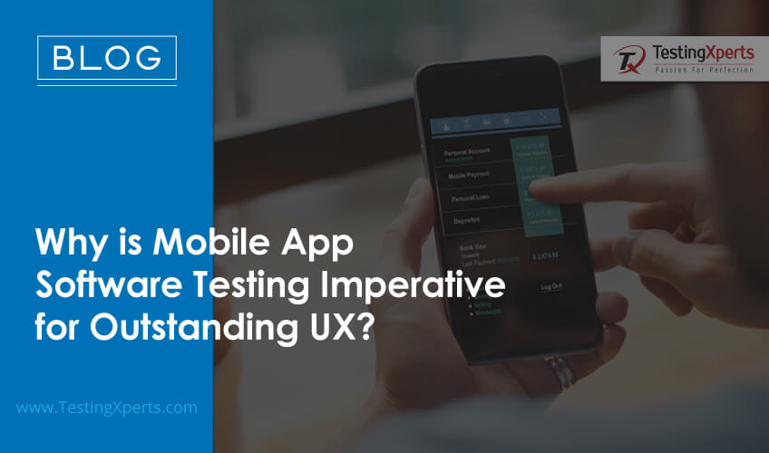 why-is-mobile-app-software-testing-imperative-for-outstanding-ux?