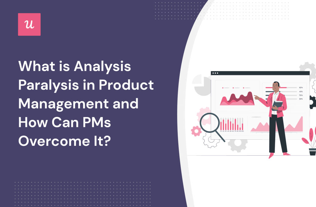 What Is Analysis Paralysis in Product Management and How Can PMs Avoid ...