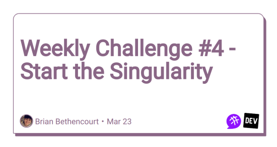 weekly-challenge-#4-–-start-the-singularity