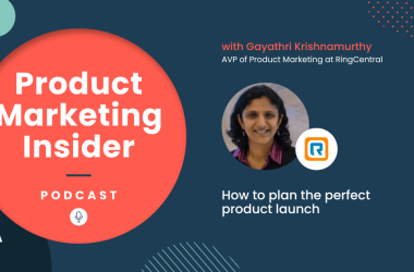 how-to-plan-the-perfect-product-launch-|-gayathri-krishnamurthy,-avp-of-product-marketing-at-ringcentral