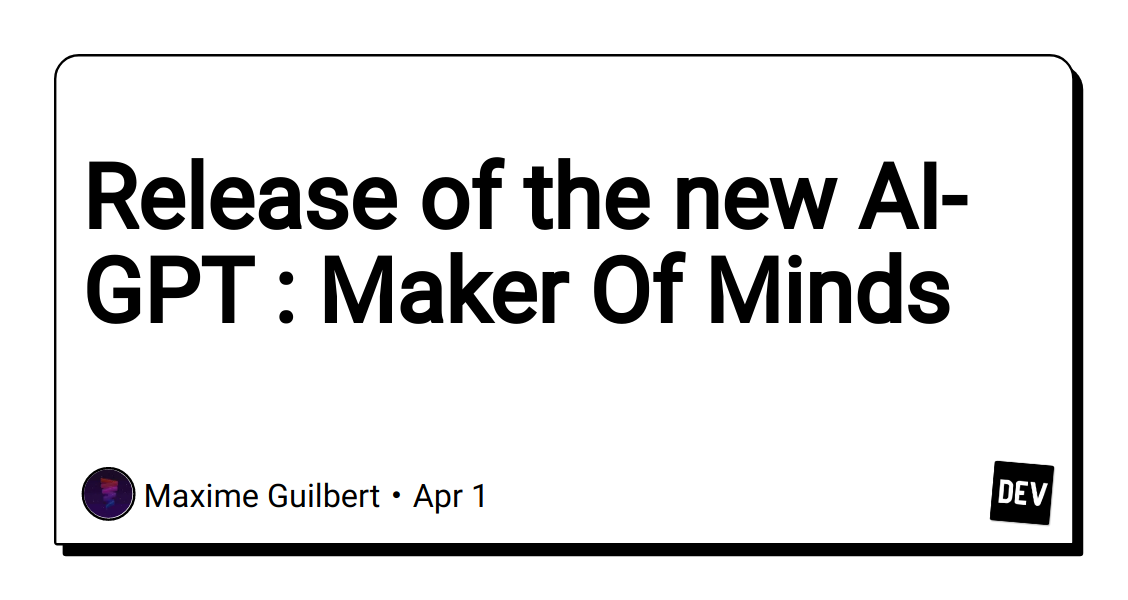 release-of-the-new-ai-gpt-:-maker-of-minds