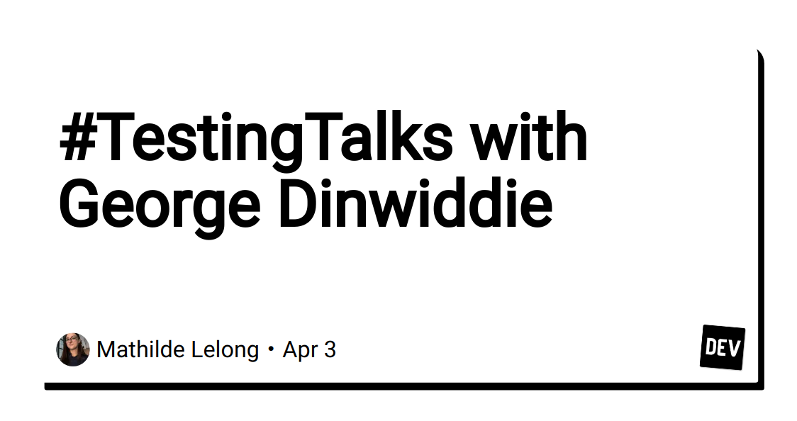 #testingtalks-with-george-dinwiddie