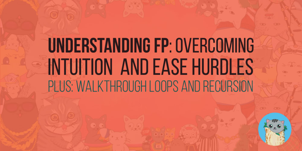 understanding-fp:-overcoming-intuition-and-ease-hurdles-(loops-vs.-recursion)
