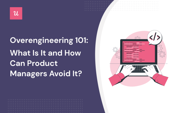overengineering-101:-what-is-it-and-how-can-product-managers-avoid-it?