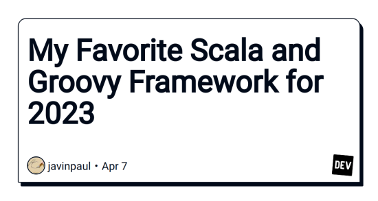 my-favorite-scala-and-groovy-framework-for-2023