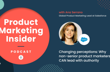 changing-perceptions:-why-non-senior-product-marketers-can-lead-with-authority-|-ana-serrano,-global-product-marketing-lead-at-salesforce