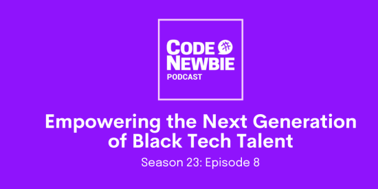 codenewbie-podcast,-s23:e8—-“empowering-the-next-generation-of-black-tech-talent”