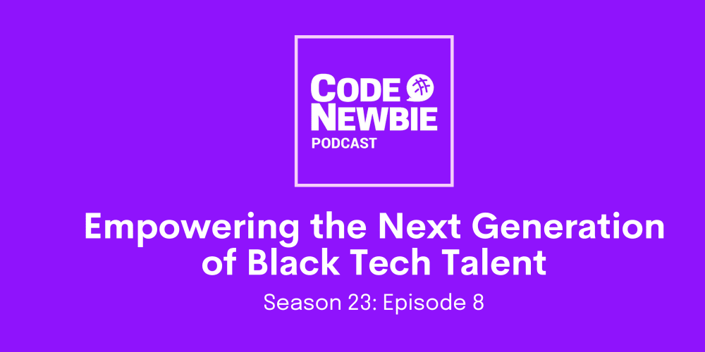 codenewbie-podcast,-s23:e8—-“empowering-the-next-generation-of-black-tech-talent”