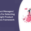 product-managers’-guide-for-selecting-the-right-product-metrics-framework